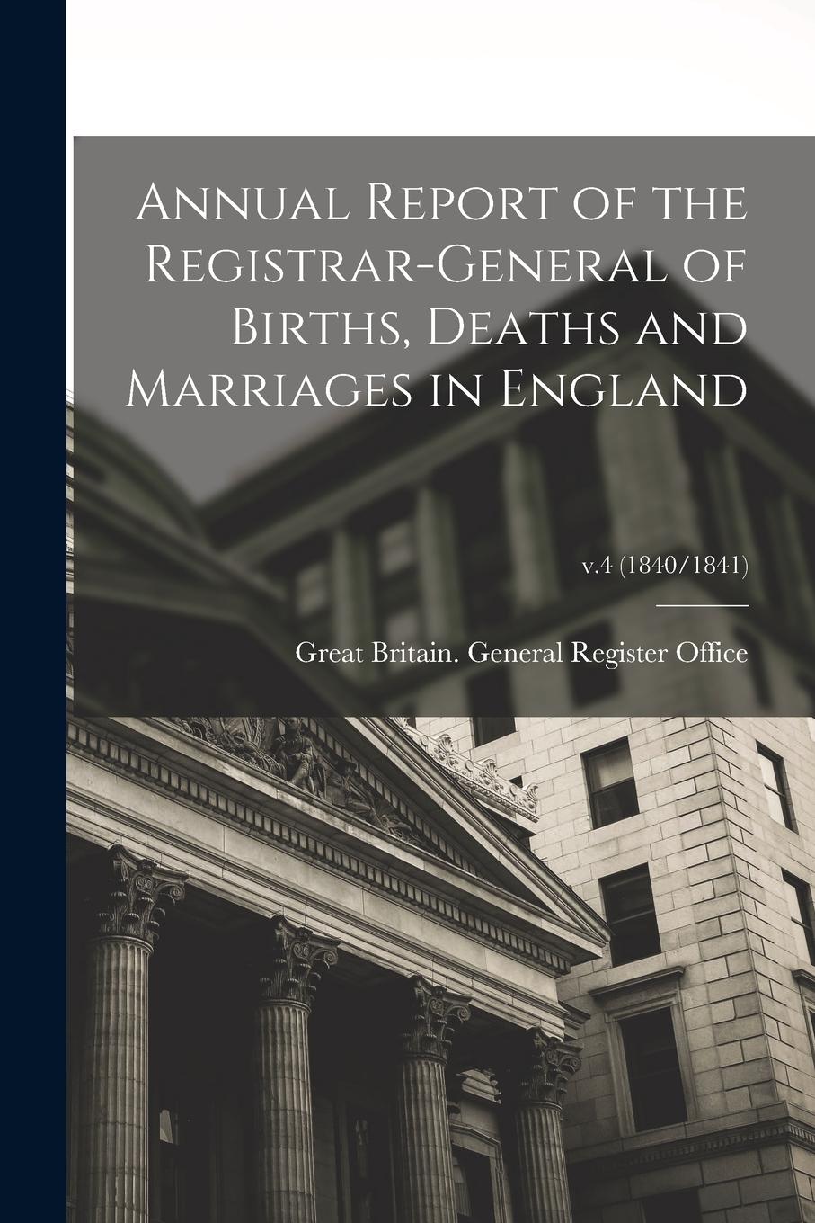 Vorderes Coverbild Annual Report of the Registrar-General of Births, Deaths and Marriages in England; v.4 (1840/1841)
