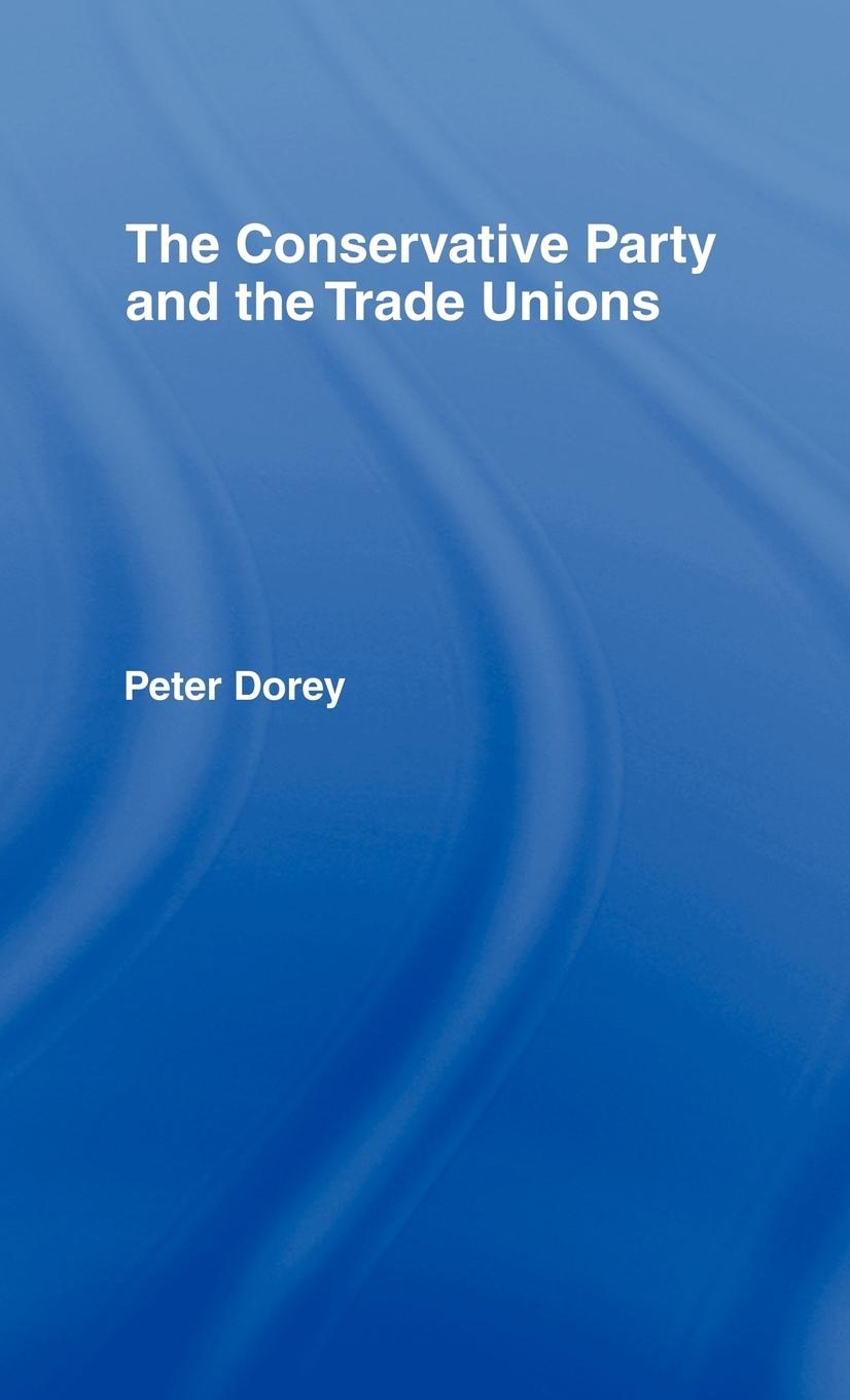 Vorderes Coverbild The Conservative Party and the Trade Unions