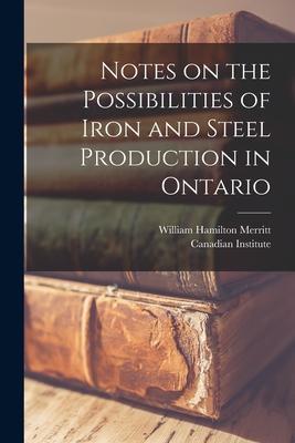 Vorderes Coverbild Notes on the Possibilities of Iron and Steel Production in Ontario [microform]