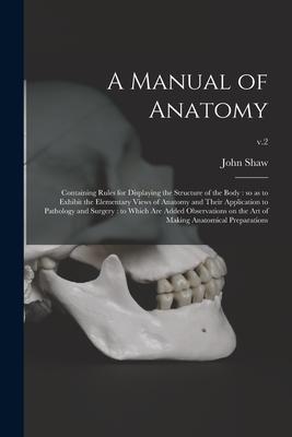 Vorderes Coverbild A Manual of Anatomy: Containing Rules for Displaying the Structure of the Body: so as to Exhibit the Elementary Views of Anatomy and Their