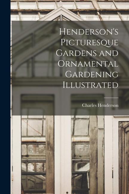 Vorderes Coverbild Henderson's Picturesque Gardens and Ornamental Gardening Illustrated