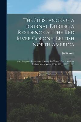 Vorderes Coverbild The Substance of a Journal During a Residence at the Red River Colony, British North America: and Frequent Excursions Among the North West American In