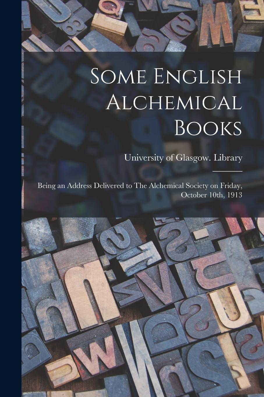 Vorderes Coverbild Some English Alchemical Books: Being an Address Delivered to The Alchemical Society on Friday, October 10th, 1913