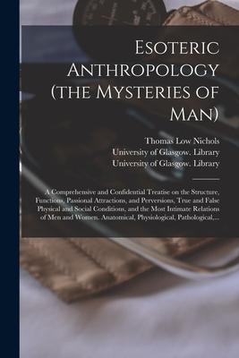 Vorderes Coverbild Esoteric Anthropology (the Mysteries of Man) [electronic Resource]: a Comprehensive and Confidential Treatise on the Structure, Functions, Passional A