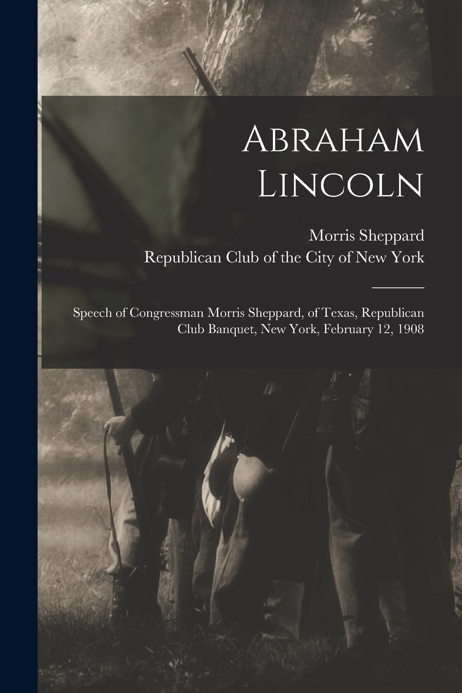 Vorderes Coverbild Abraham Lincoln: Speech of Congressman Morris Sheppard, of Texas, Republican Club Banquet, New York, February 12, 1908