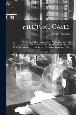 Vorderes Coverbild Medical Cases: Selected From the Records of the Public Dispensary at Edinburgh; With Remarks and Observations; Being the Substance of
