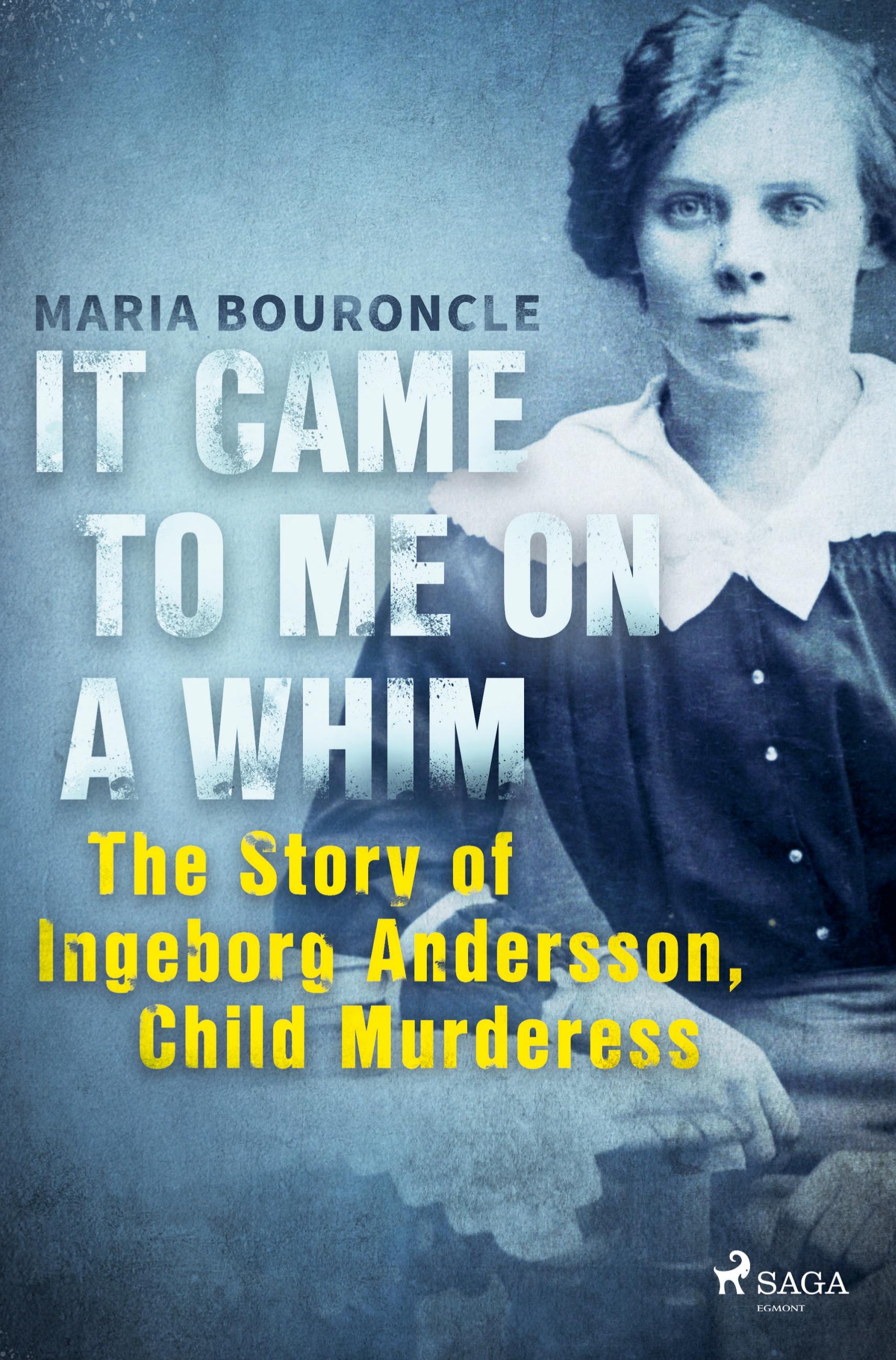 Vorderes Coverbild It Came to Me on a Whim - The Story of Ingeborg Andersson, Child Murderess