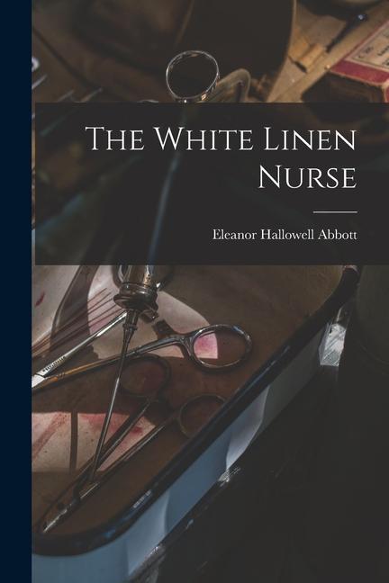 Vorderes Coverbild The White Linen Nurse [microform]
