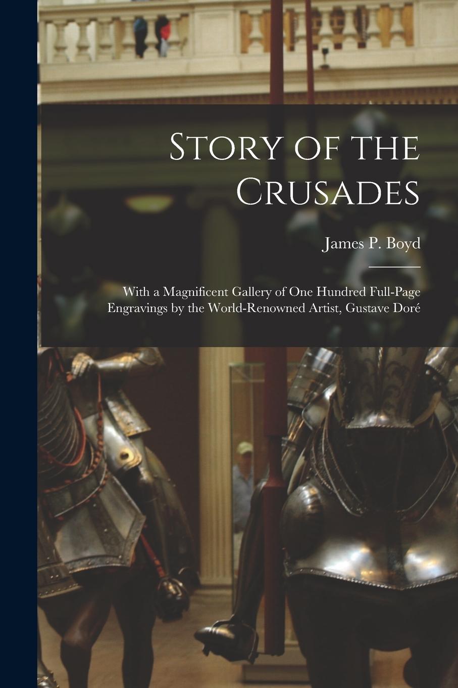 Vorderes Coverbild Story of the Crusades: With a Magnificent Gallery of One Hundred Full-page Engravings by the World-renowned Artist, Gustave Doré