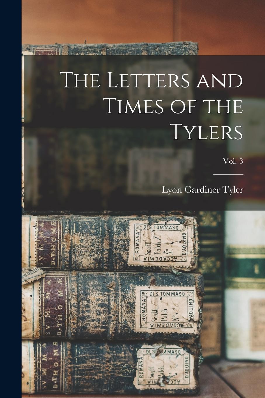Vorderes Coverbild The Letters and Times of the Tylers; vol. 3