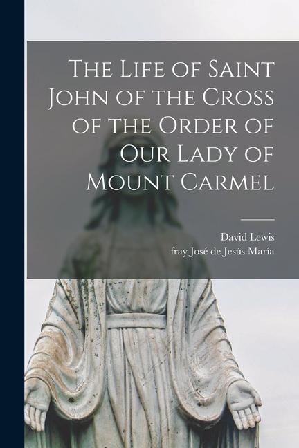Vorderes Coverbild The Life of Saint John of the Cross of the Order of Our Lady of Mount Carmel