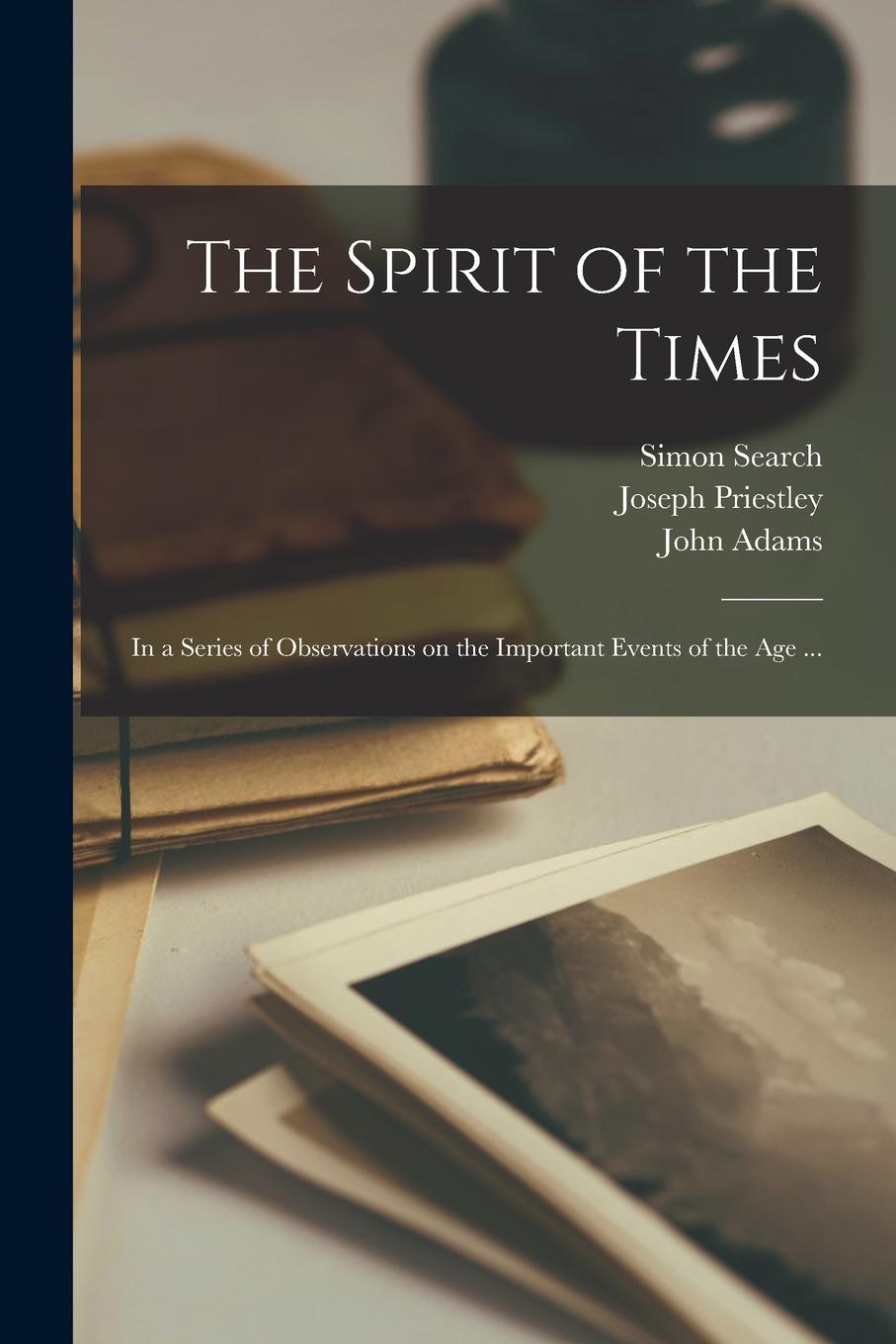 Vorderes Coverbild The Spirit of the Times: in a Series of Observations on the Important Events of the Age ...