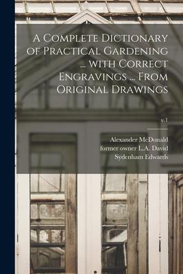 Vorderes Coverbild A Complete Dictionary of Practical Gardening ... With Correct Engravings ... From Original Drawings; v.1