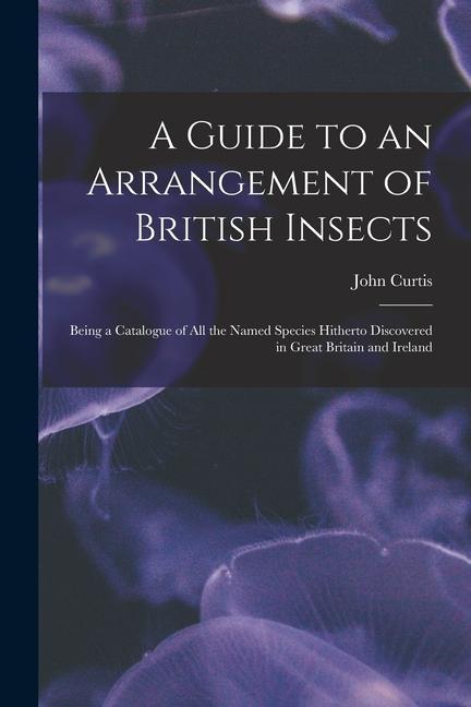 Vorderes Coverbild A Guide to an Arrangement of British Insects: Being a Catalogue of All the Named Species Hitherto Discovered in Great Britain and Ireland