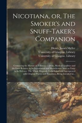 Vorderes Coverbild Nicotiana, or, The Smoker's and Snuff-taker's Companion [electronic Resource]: Containing the History of Tobacco; Culture, Medical Qualities and the L