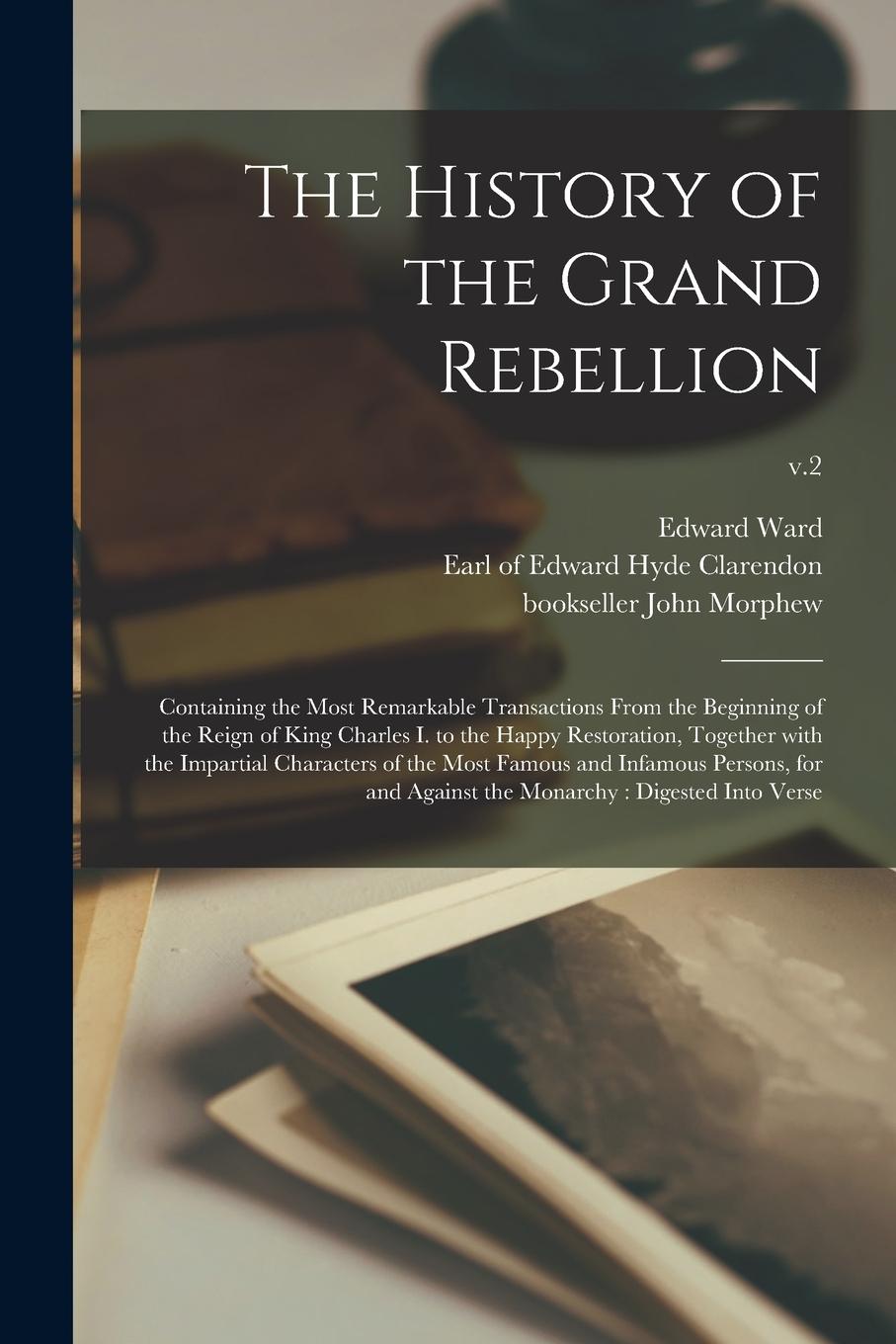 Vorderes Coverbild The History of the Grand Rebellion: Containing the Most Remarkable Transactions From the Beginning of the Reign of King Charles I. to the Happy Restor