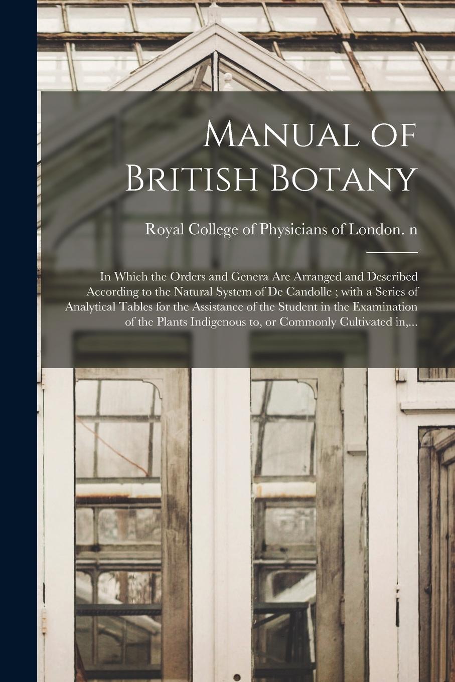 Vorderes Coverbild Manual of British Botany: in Which the Orders and Genera Are Arranged and Described According to the Natural System of De Candolle; With a Serie