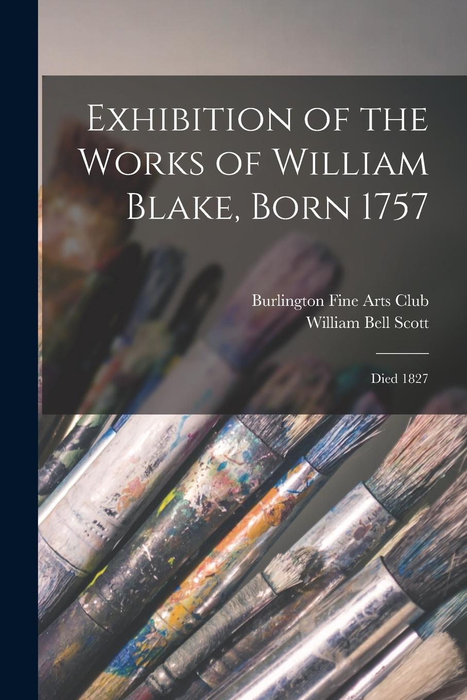 Vorderes Coverbild Exhibition of the Works of William Blake, Born 1757: Died 1827