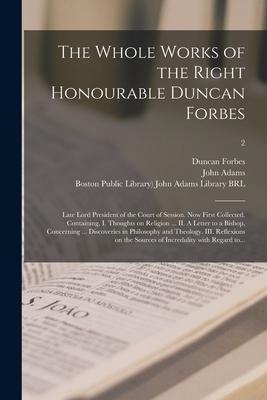 Vorderes Coverbild The Whole Works of the Right Honourable Duncan Forbes: Late Lord President of the Court of Session. Now First Collected. Containing, I. Thoughts on Re
