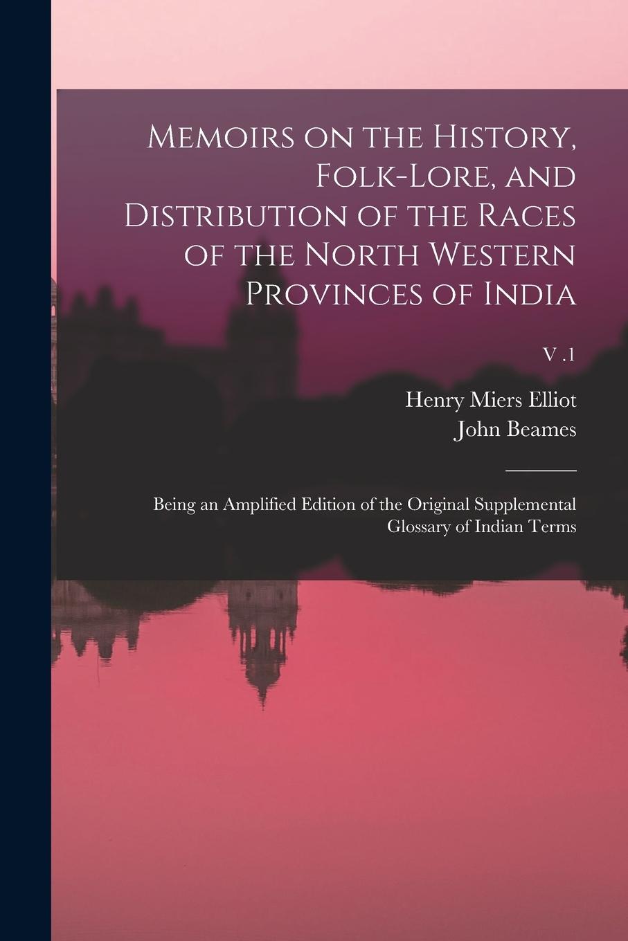 Vorderes Coverbild Memoirs on the History, Folk-lore, and Distribution of the Races of the North Western Provinces of India; Being an Amplified Edition of the Original S