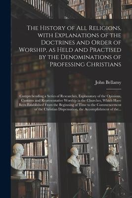Vorderes Coverbild The History of All Religions, With Explanations of the Doctrines and Order of Worship, as Held and Practised by the Denominations of Professing Christ