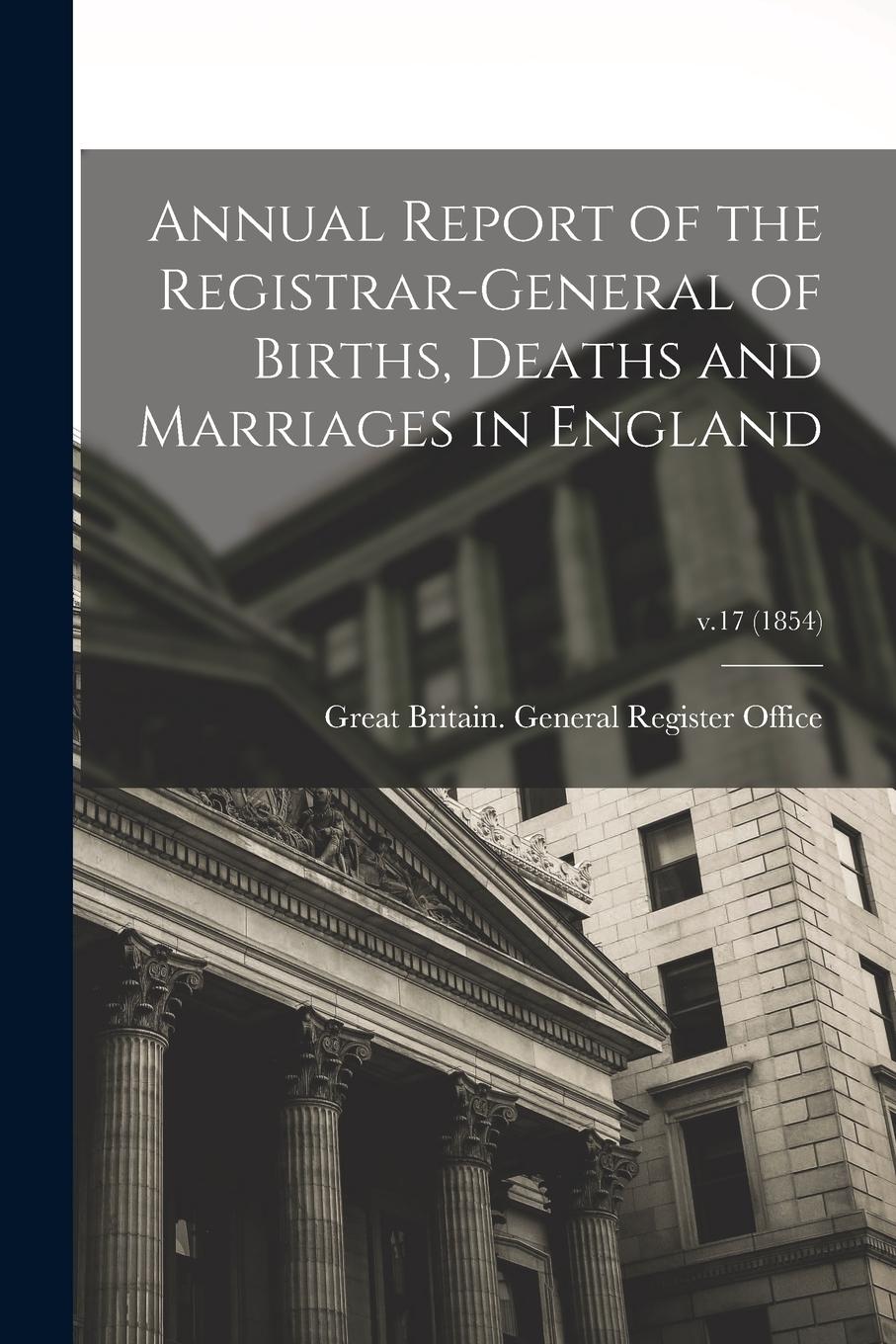Vorderes Coverbild Annual Report of the Registrar-General of Births, Deaths and Marriages in England; v.17 (1854)