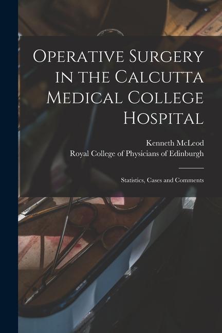 Vorderes Coverbild Operative Surgery in the Calcutta Medical College Hospital: Statistics, Cases and Comments
