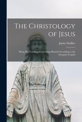 Vorderes Coverbild The Christology of Jesus: Being His Teaching Concerning Himself According to the Synoptic Gospels