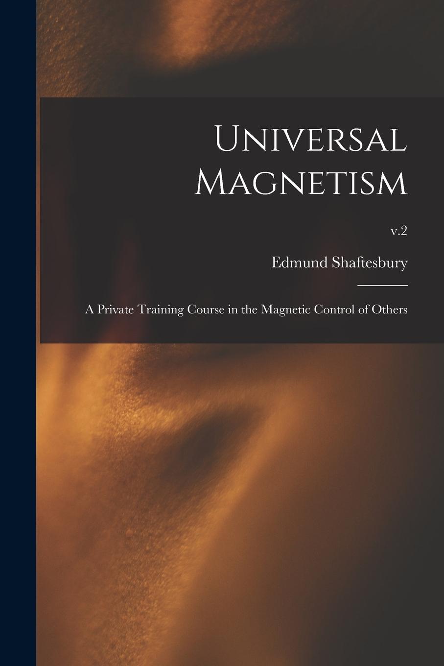 Vorderes Coverbild Universal Magnetism; a Private Training Course in the Magnetic Control of Others; v.2