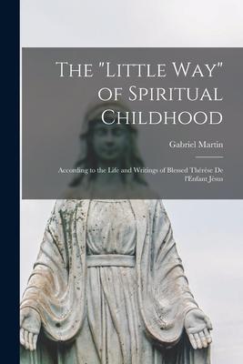 Vorderes Coverbild The "Little Way" of Spiritual Childhood: According to the Life and Writings of Blessed Thérèse De L'Enfant Jésus