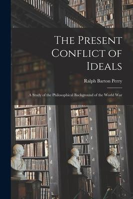 Vorderes Coverbild The Present Conflict of Ideals [microform]; a Study of the Philosophical Background of the World War