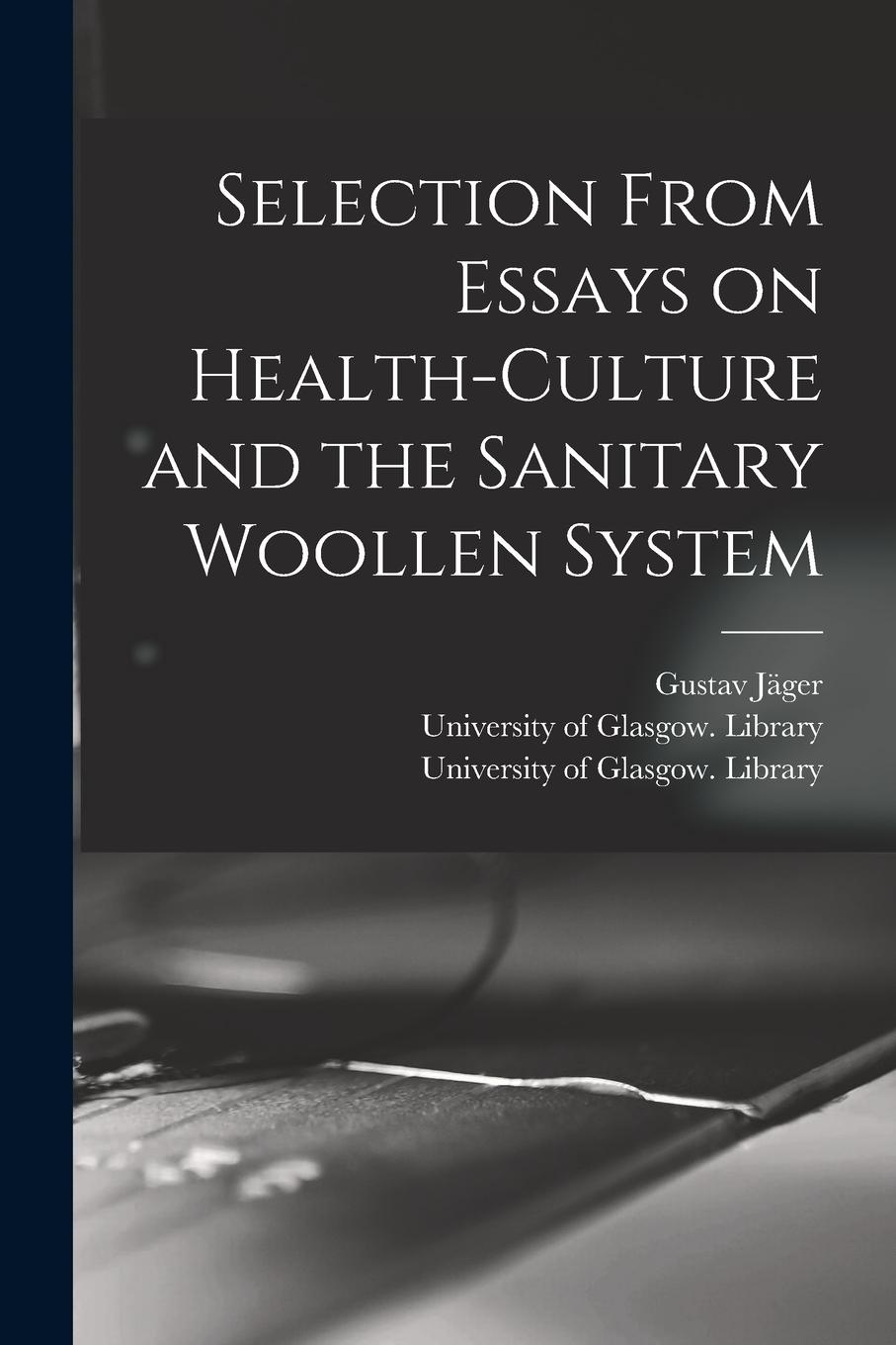 Vorderes Coverbild Selection From Essays on Health-culture and the Sanitary Woollen System [electronic Resource]