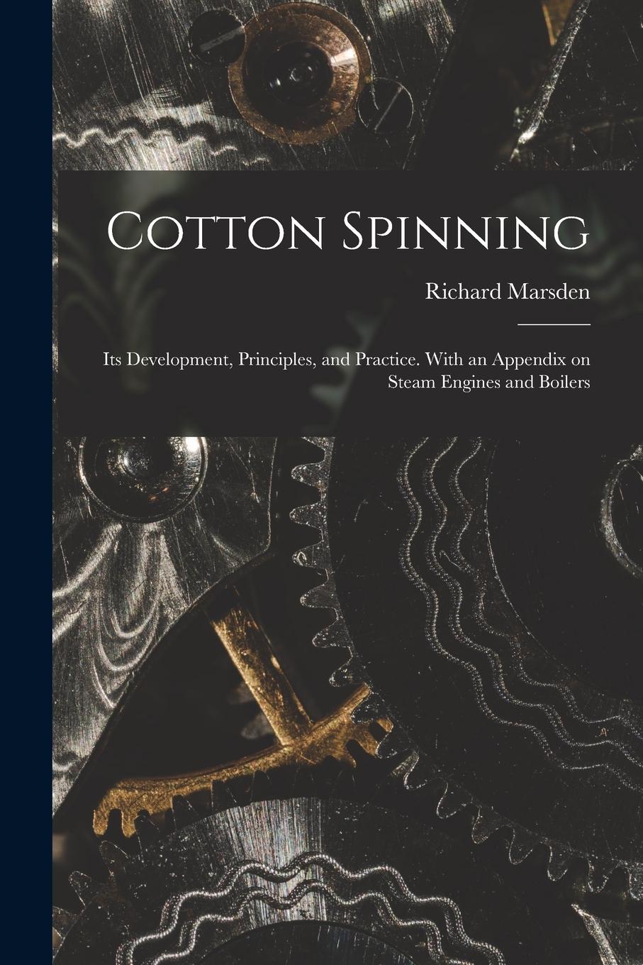 Vorderes Coverbild Cotton Spinning: Its Development, Principles, and Practice. With an Appendix on Steam Engines and Boilers