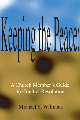 Vorderes Coverbild Keeping the Peace: A Church Member's Guide to Conflict Resolution: Revised Edition