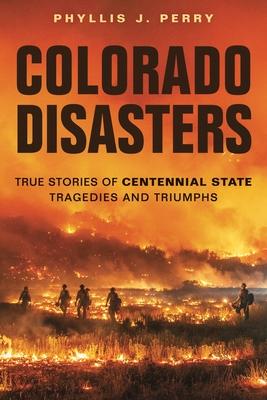 Vorderes Coverbild Colorado Disasters: True Stories of Centennial State Tragedies and Triumphs