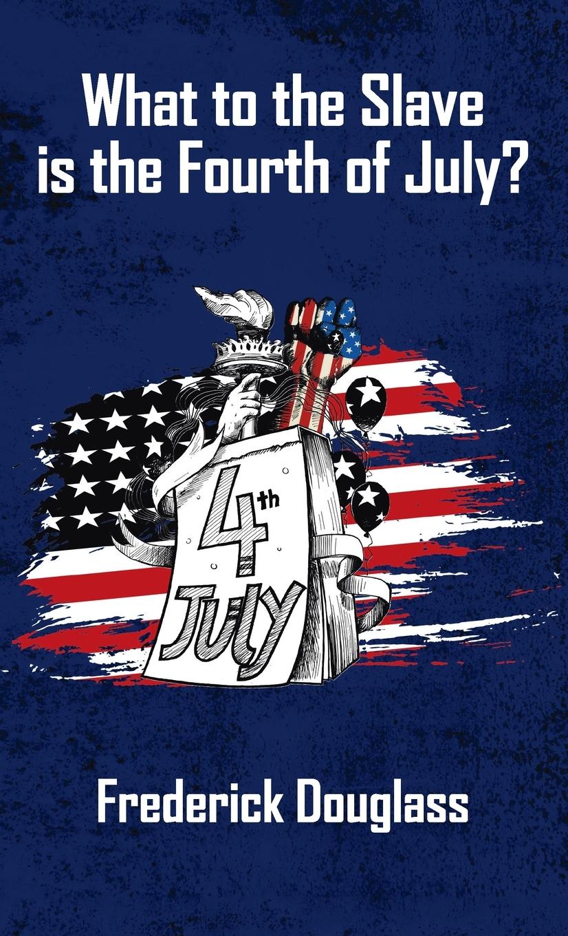 Vorderes Coverbild What To The Slave Is The Fourth Of July Hardcover