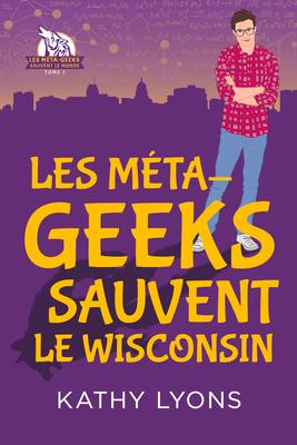 Vorderes Coverbild Les Méta-geeks sauvent le Wisconsin
