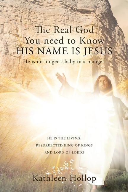 Vorderes Coverbild The Real God You need to Know HIS NAME IS JESUS: He is no longer a baby in a manger.