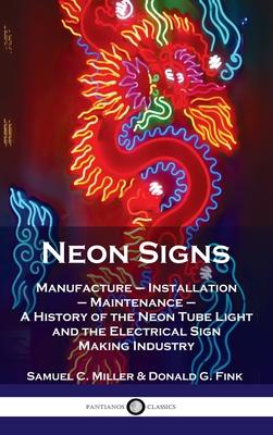 Vorderes Coverbild Neon Signs: Manufacture - Installation - Maintenance - A History of the Neon Tube Light and the Electrical Sign Making Industry