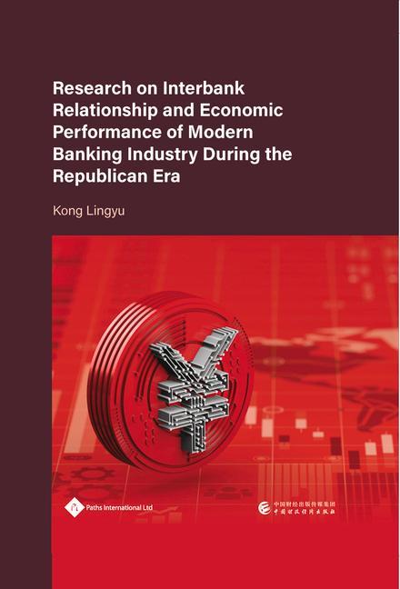Vorderes Coverbild Research on Interbank Relationship and Economic Performance of Modern Banking Industry During the Republican Era