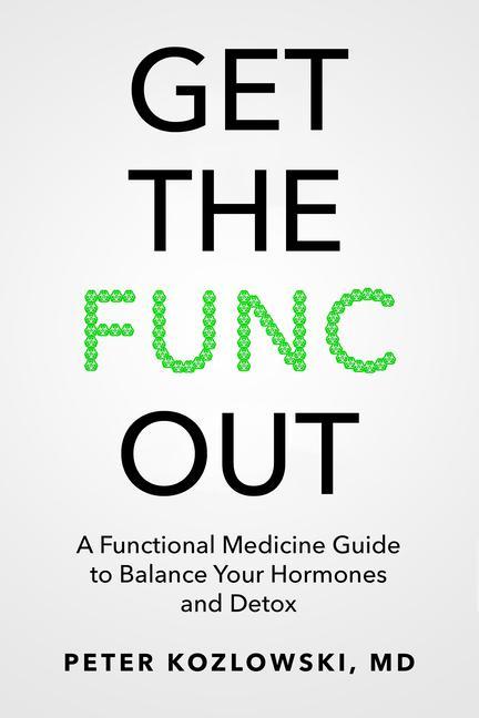 Vorderes Coverbild Get the Func Out: A Functional Medicine Guide to Balance Your Hormones and Detox