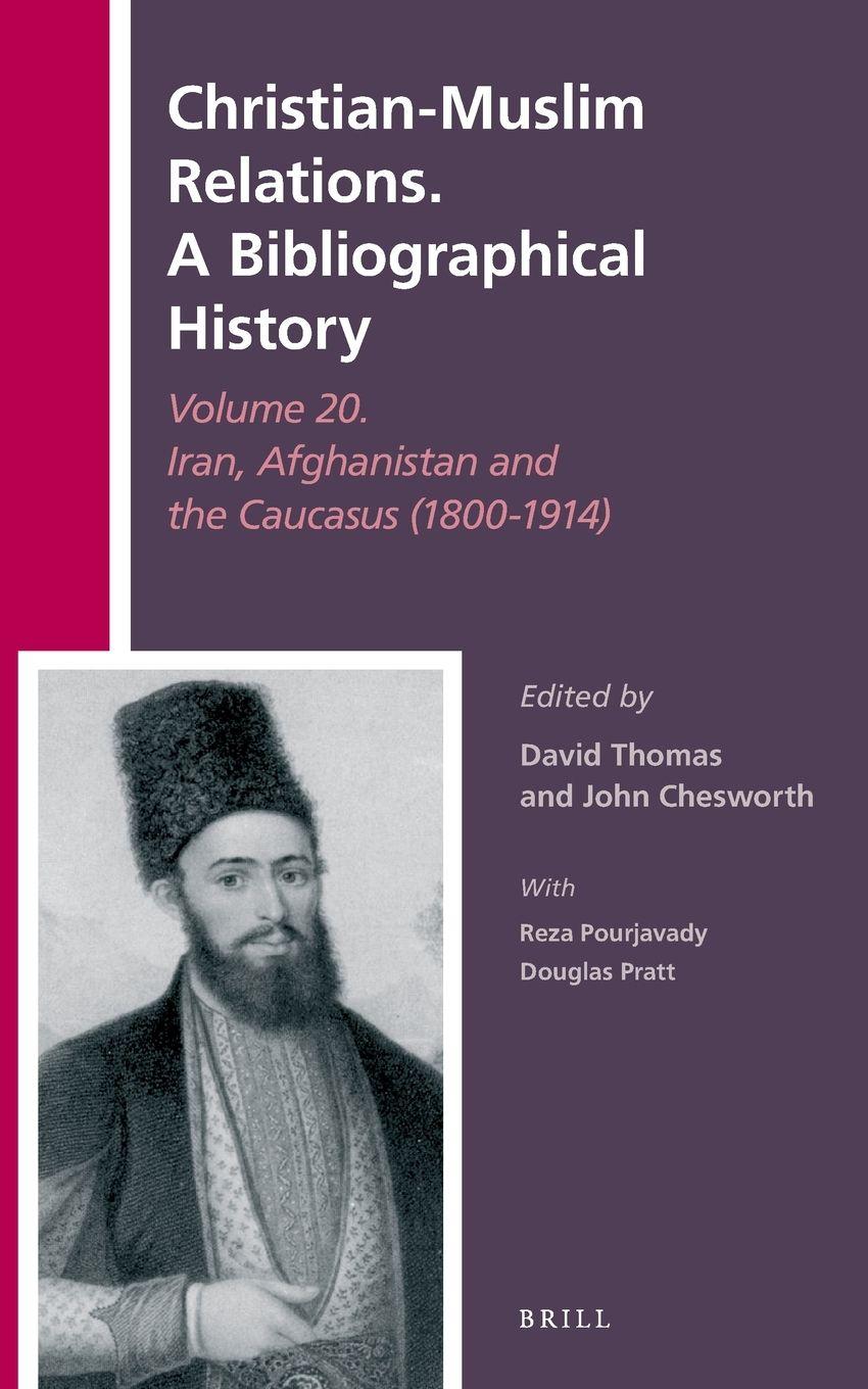 Vorderes Coverbild Christian-Muslim Relations. A Bibliographical History Volume 20. Iran, Afghanistan and the Caucasus (1800-1914)
