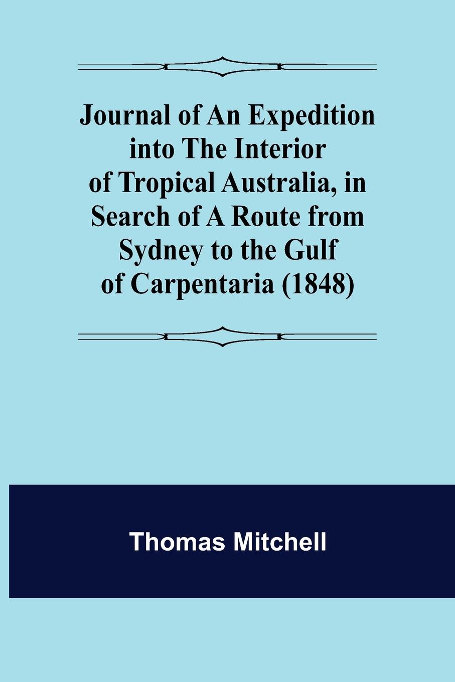 Vorderes Coverbild Journal of an Expedition into the Interior of Tropical Australia, in Search of a Route from Sydney to the Gulf of Carpentaria (1848)