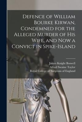 Vorderes Coverbild Defence of William Bourke Kirwan, Condemned for the Alleged Murder of His Wife, and Now a Convict in Spike-Island