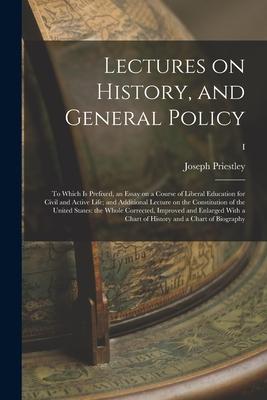 Vorderes Coverbild Lectures on History, and General Policy; to Which is Prefixed, an Essay on a Course of Liberal Education for Civil and Active Life; and Additional Lec