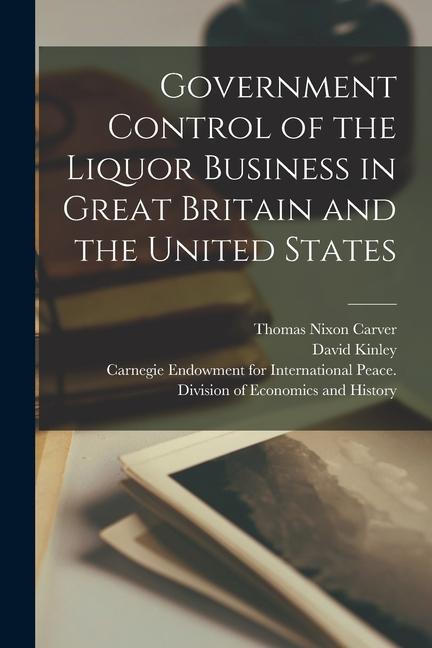 Vorderes Coverbild Government Control of the Liquor Business in Great Britain and the United States [microform]