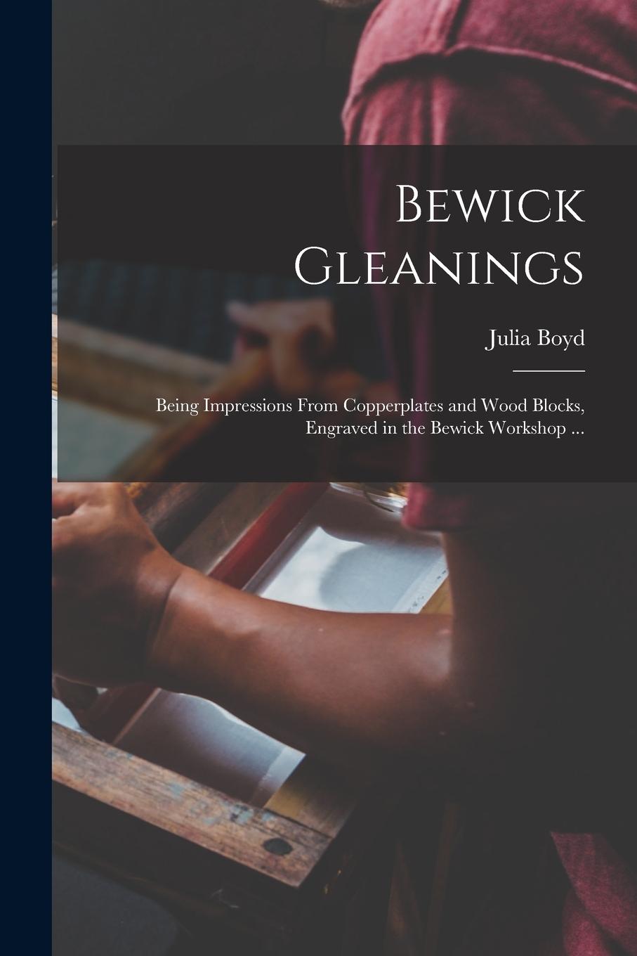 Vorderes Coverbild Bewick Gleanings: Being Impressions From Copperplates and Wood Blocks, Engraved in the Bewick Workshop ...