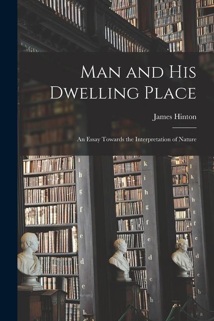 Vorderes Coverbild Man and His Dwelling Place [microform]; an Essay Towards the Interpretation of Nature