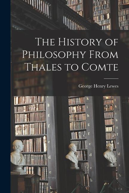 Vorderes Coverbild The History of Philosophy From Thales to Comte [microform]