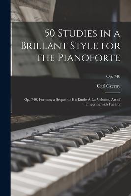 Vorderes Coverbild 50 Studies in a Brillant Style for the Pianoforte: Op. 740, Forming a Sequel to His Etude Á La Velocite, Art of Fingering With Facility; op. 740